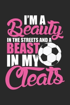 I'm a beauty in the streets and a beast in my cleats: Soccer Girl Football Daughter Beauty in the street