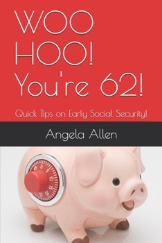 Paperback WOO HOO! You're 62!: Quick Tips on Early Social Security! Book