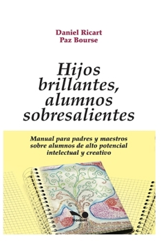 Paperback Hijos Brillantes, Alumnos Sobresalientes: manual para padres y maestros sobre alumnos de alto potencial intelectual y creativo [Spanish] Book