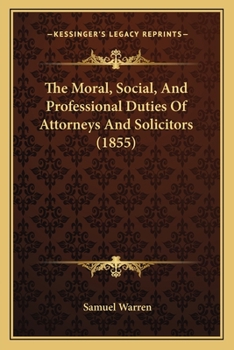 Paperback The Moral, Social, And Professional Duties Of Attorneys And Solicitors (1855) Book