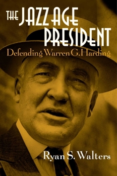 Hardcover The Jazz Age President: Defending Warren G. Harding Book