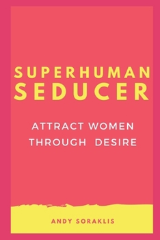 Paperback Superhuman Seducer: Attract Women Through Desire Book