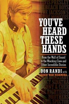 Hardcover You've Heard These Hands: From the Wall of Sound to the Wrecking Crew and Other Incredible Stories Book