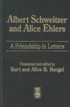 Hardcover Albert Schweitzer and Alice Ehlers: A Friendship in Letters Book