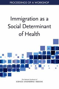 Immigration as a Social Determinant of Health: Proceedings of a Workshop