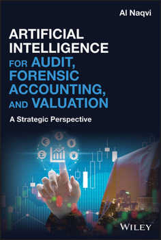 Hardcover Artificial Intelligence for Audit, Forensic Accounting, and Valuation: A Strategic Perspective Book