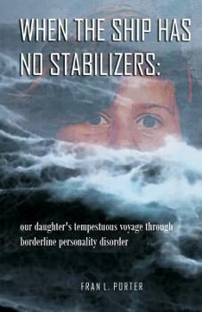 Paperback When the Ship has No Stabilizers: our daughter's tempestuous voyage through borderline personality disorder Book
