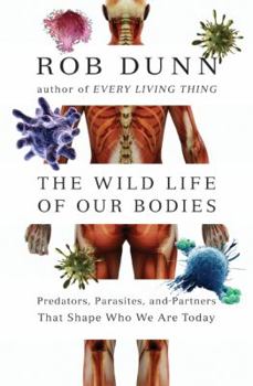 Hardcover The Wild Life of Our Bodies: Predators, Parasites, and Partners That Shape Who We Are Today Book