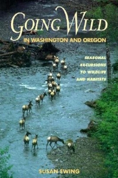 Paperback Going Wild in Washington and Oregon: Seasonal Excu Book