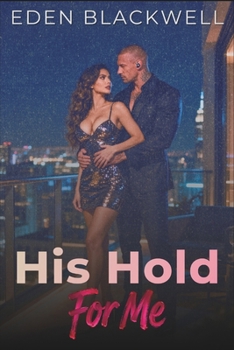 His Hold For Me: A Dark Steamy Bodyguard Romance (His Wants, My Needs)