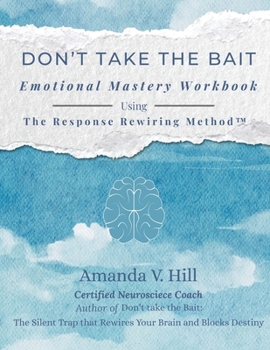 Paperback Don't Take the Bait Workbook: Emotional Mastery Workbook Using The Response Rewiring Method [Large Print] Book