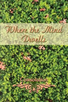 Paperback Where the Mind Dwells: Consolation Book