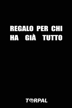 Regalo Per Chi Ha Già Tutto: La migliore tra le idee regalo per chi ha tutto. Idea regalo libro vuoto bianco da riempire di fantasia. Simpatico, or