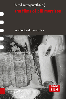 The Films of Bill Morrison: Aesthetics of the Archive - Book  of the Framing Film