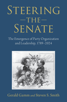 Paperback Steering the Senate: The Emergence of Party Organization and Leadership, 1789-2024 Book