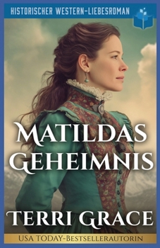 Matildas Geheimnis: Historischer Western-Liebesroman (Die Sieben Schicksale von Oakwood) (German Edition)