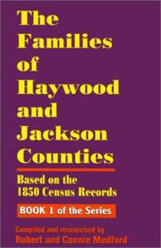 Paperback The Families of Haywood and Jackson Counties, North Carolina: Based on the 1850 Census Records Book