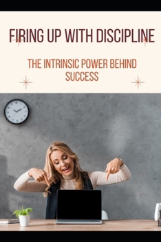 Paperback Firing Up with Discipline: The Intrinsic Power Behind Success Book