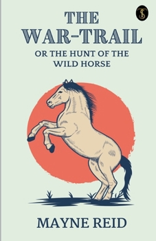 Paperback The War Trail The Hunt Of The Wild Horse Book