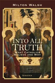 Paperback Into All Truth: What Catholics Believe and Why Book