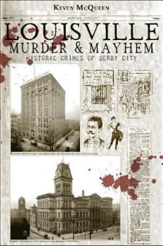 Louisville Murder & Mayhem Historic Crimes of Derby City - Book  of the Murder & Mayhem