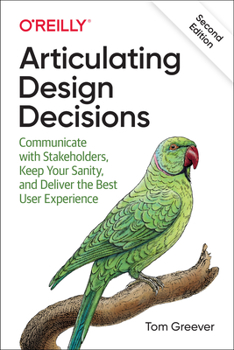 Paperback Articulating Design Decisions: Communicate with Stakeholders, Keep Your Sanity, and Deliver the Best User Experience Book