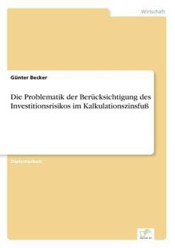 Paperback Die Problematik der Berücksichtigung des Investitionsrisikos im Kalkulationszinsfuß [German] Book
