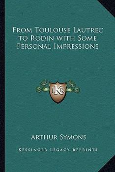 Paperback From Toulouse Lautrec to Rodin with Some Personal Impressions Book