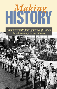 Paperback Making History: Interviews with Four Generals of Cuba's Revolutionary Armed Forces Book