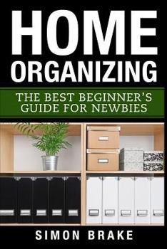 Paperback Home Organizing: The Best Beginner's Guide Fer Newbies Book