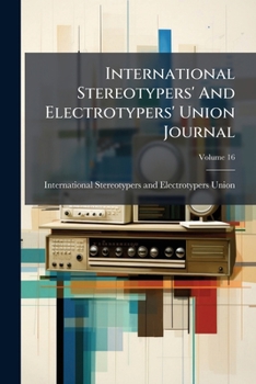 Paperback International Stereotypers' And Electrotypers' Union Journal; Volume 16 Book