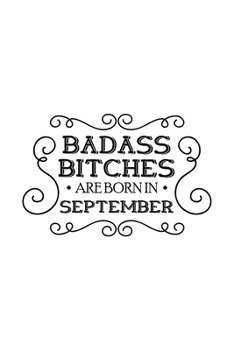 Paperback Badass Bitches Are Born In September: Unique Notebook Gift for Women, Funny Blank Lined Journal to Write In Book