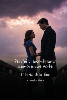 Perché ci incontriamo sempre due volte: L'inizio della fine (Italian Edition)