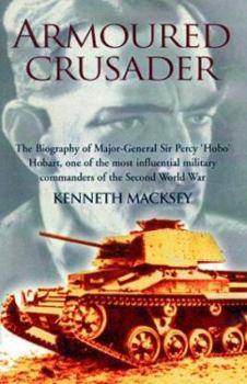 Paperback Armoured Crusader: The Biography of Major-General Sir Percy 'Hobo' Hobart, One of the Most Influential Military Commanders of the Second Book
