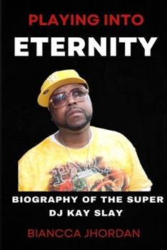 Paperback Playing Into Eternity: Biography of the Super DJ Kay Slay Book