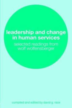 Leadership and Change in the Human Services: Selected Readings from Wolf Wolfensberger