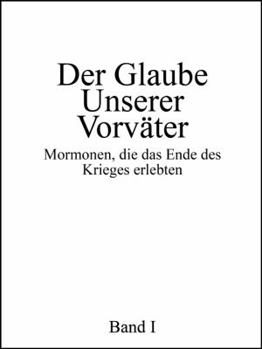 Paperback Der Glaube Unserer Vorv?ter: Mormonen, die das Ende des Krieges erlebten, Band I [German] Book