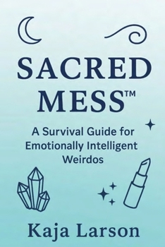 Paperback Sacred Mess: A Survival Guide For Emotionally Intelligent Weirdos Book