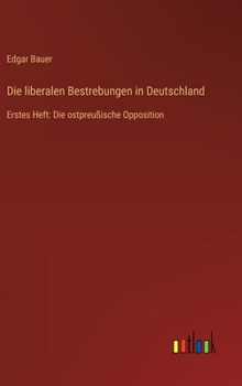 Hardcover Die liberalen Bestrebungen in Deutschland: Erstes Heft: Die ostpreußische Opposition [German] Book