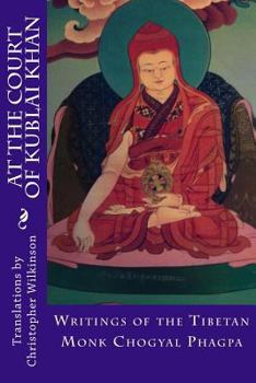 Paperback At the Court of Kublai Khan: Writings of the Tibetan Monk Chogyal Phagpa Book