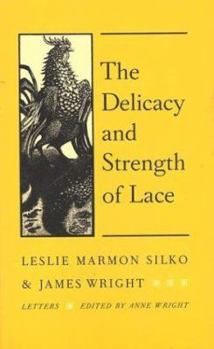 Paperback The Delicacy and Strength of Lace: Letters Between Leslie Marmon Silko and James Wright Book