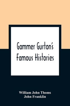 Paperback Gammer Gurton'S Famous Histories: Of Sir Guy Of Warwick, Sir Bevis Of Hampton, Tom Hickathrift, Friar Bacon, Robin Hood, And The King And The Cobbler Book