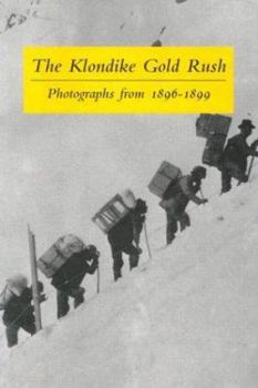 Paperback The Klondike Gold Rush: Photographs from 1896-1899 Book