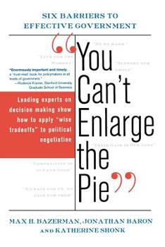 Paperback You Can't Enlarge the Pie: Six Barriers to Effective Government Book