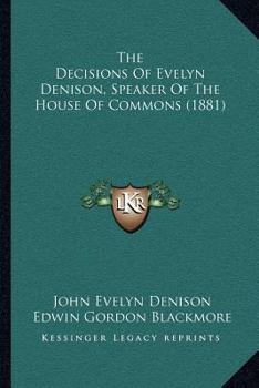 Paperback The Decisions Of Evelyn Denison, Speaker Of The House Of Commons (1881) Book