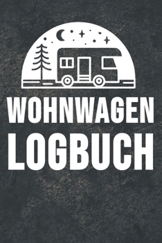 Paperback Wohnwagen Logbuch: Wohnwagen Reisetagebuch - Reiselogbuch A5, Wohnmobil Camping Tagebuch [German] Book