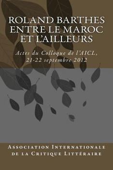 Paperback Roland Barthes entre le Maroc et l'Ailleurs: Actes du Colloque, 21-22 septembre 2012 [French] Book