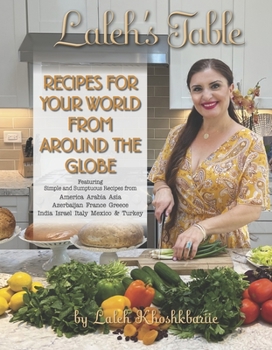 Hardcover Laleh's Table: Recipes for Your World from Around the Globe Book