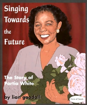 Hardcover Singing Towards the Future: The Story of Portia White Book