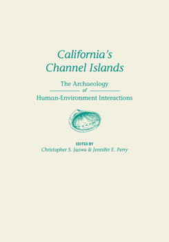 California's Channel Islands: The Archaeology of Human-Environment Interactions - Book  of the Anthropology of Pacific North America